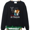 You’re My Person Sweatshirt