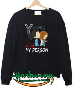 You’re My Person Sweatshirt