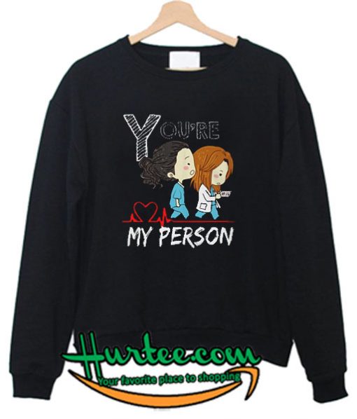 You’re My Person Sweatshirt