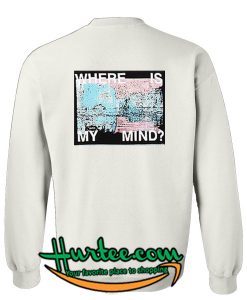 where is my mind sweatshirt back