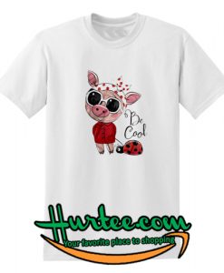 Be Cool Piggy Ladybug T shirt