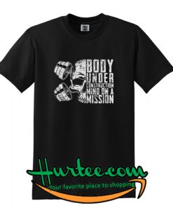 Body Under Construction Mind On A Mission T-Shirt