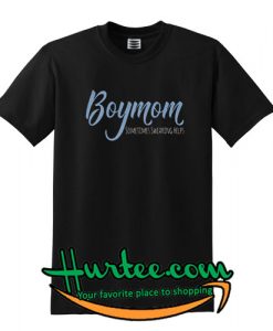 Boymom sometimes swearing helps Tshirt