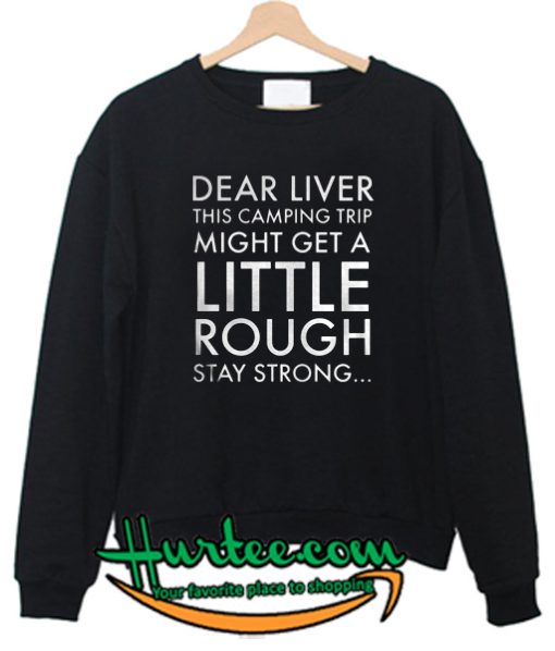 Dear liver this camping Sweatshirt