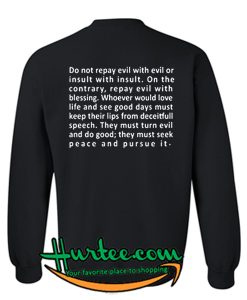 Do Not Repay Evil With Evil Or Insult Quotes Sweatshirt