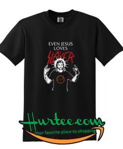 Even Jesus Loves Slayer T Shirt