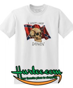 I Ain't Comin' Down T Shirt