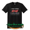 I Only Drink Budweiser 3 Days A Week Yesterday Today T shirt