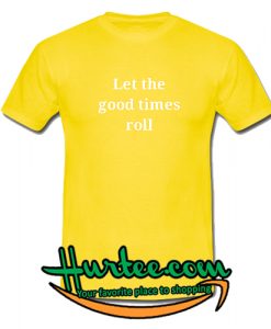 Let the Good Times Roll T-Shirt