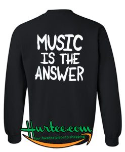 Music Is The Answer Sweatshirt Back