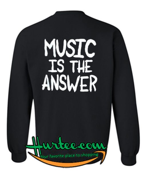 Music Is The Answer Sweatshirt Back