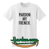 Pardon My French’ T shirt