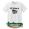 The Torture of Small Talk T-Shirt