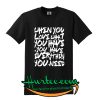 When You Love What You Have T-Shirt