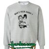 Who's Your Daddy Sweatshirt