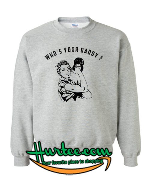 Who's Your Daddy Sweatshirt