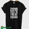 2018 Trick Or Treat Squad T-Shirt