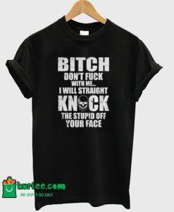 Bitch Dont Fuck Quote T-Shirt