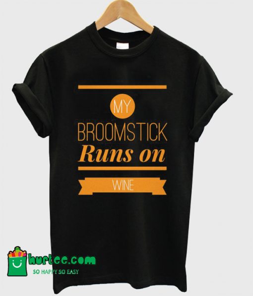 My Broomstick Runs On Wine T-Shirt