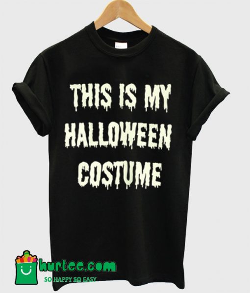 This Is My Halloween Costume T-Shirt