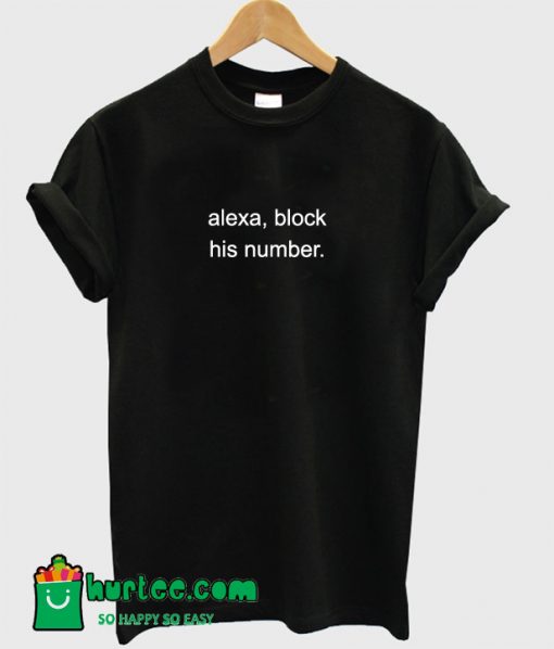 Alexa Block His Number T-Shirt