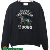 Easily Distracted By Dogs Sweatshirt