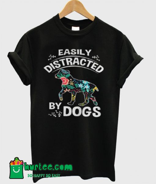 Easily Distracted By Dogs T-Shirt