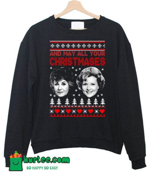 Golden Girls And May All Your Christmases Sweatshirt