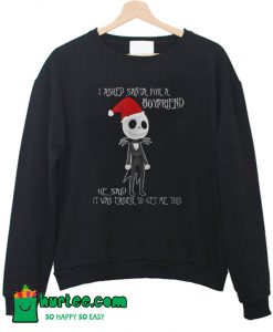 I Asked Santa For A Boyfriend Jack Skellington Christmas Sweatshirt