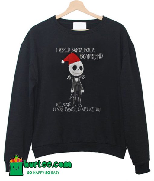 I Asked Santa For A Boyfriend Jack Skellington Christmas Sweatshirt