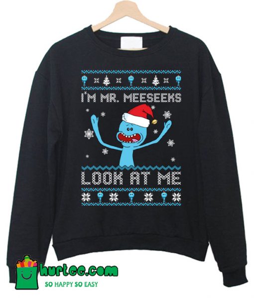 I'm Mr. Meeseeks Look At Me Christmas Sweatshirt