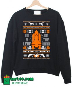 I’m A Leaf On The Wind Christmas Sweatshirt