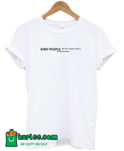 Kind People are My Kinda People T-Shirt