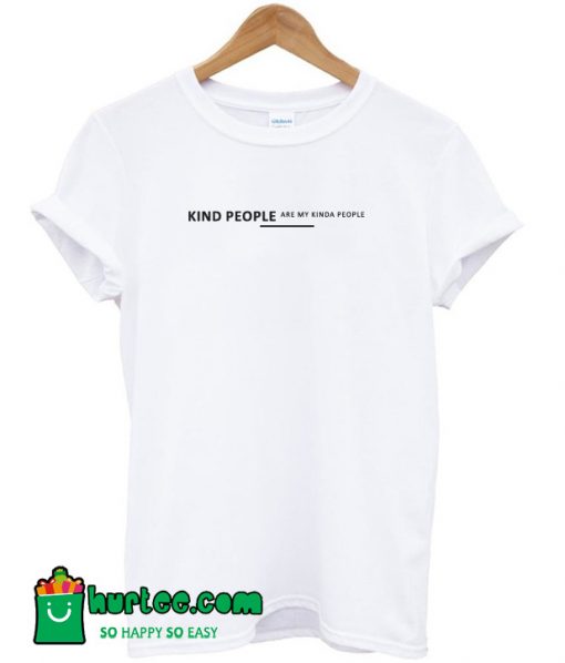 Kind People are My Kinda People T-Shirt