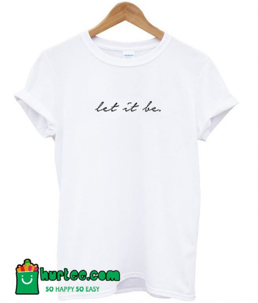 Let It Be T-Shirt