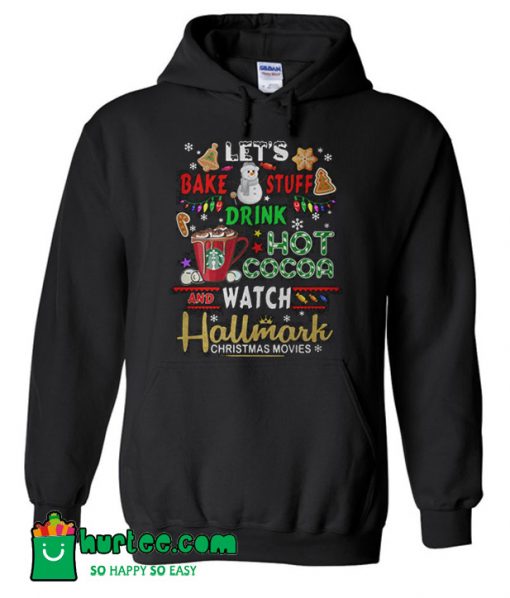 Let’s Bake Stuff Drink Hot Cocoa Watch Hallmark Christmas Hoodie