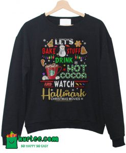 Let’s Bake Stuff Drink Hot Cocoa Watch Hallmark Christmas Sweatshirt