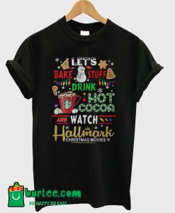 Let’s Bake Stuff Drink Hot Cocoa Watch Hallmark Christmas T-Shirt