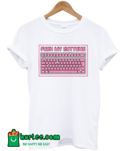 Push My Buttons T Shirt
