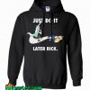 Rick and Morty Just Do It Later Rick Hoodie