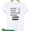 Single Taken Mentally Dating Justin Bieber T-Shirt