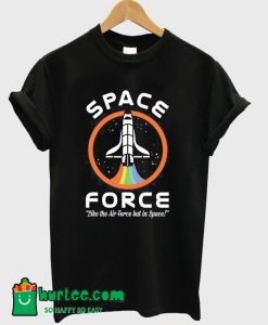 Space Force Like the Air Force But In Space T Shirt
