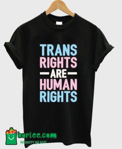 Trans Rights Are Human Rights T-Shirt