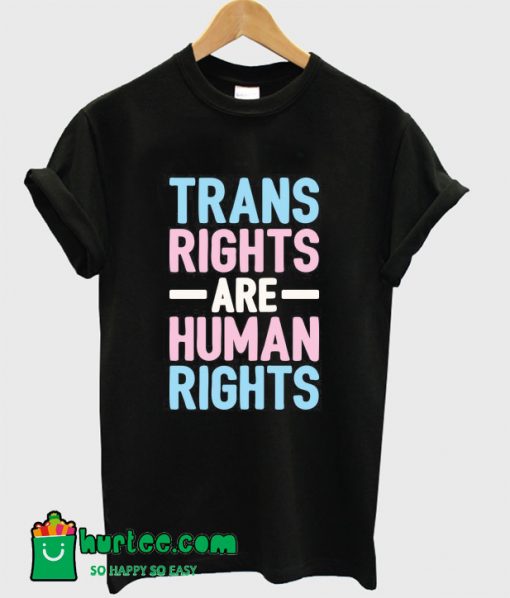 Trans Rights Are Human Rights T-Shirt