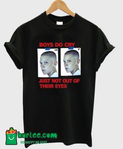 Boys Do Cry Just Not Out Of Their Eyes T Shirt