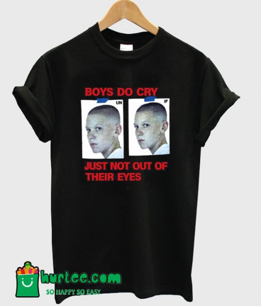 Boys Do Cry Just Not Out Of Their Eyes T Shirt