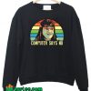 Computer Says No Sweatshirt