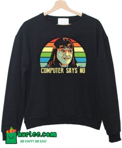 Computer Says No Sweatshirt