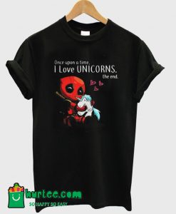 Deadpool Once Upon a Time I Love Unicorn the End T-Shirt