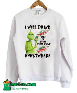 Grinch Drink Mtn Dew Everywhere Sweatshirt